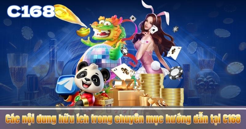 Các nội dung hữu ích trong chuyên mục hướng dẫn tại C168