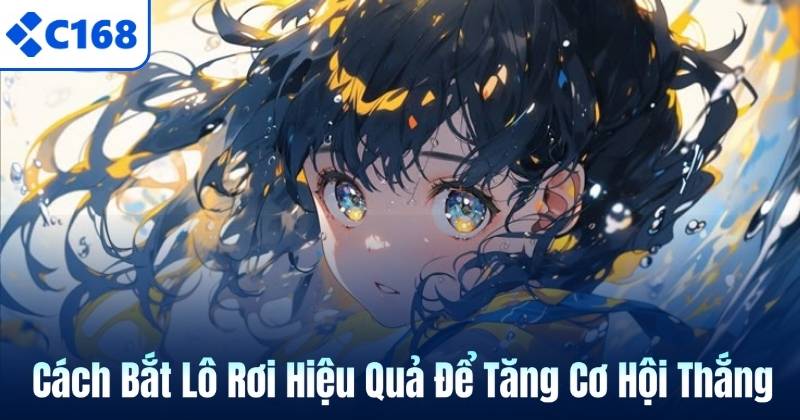 Cách Bắt Lô Rơi Hiệu Quả Để Tăng Cơ Hội Thắng