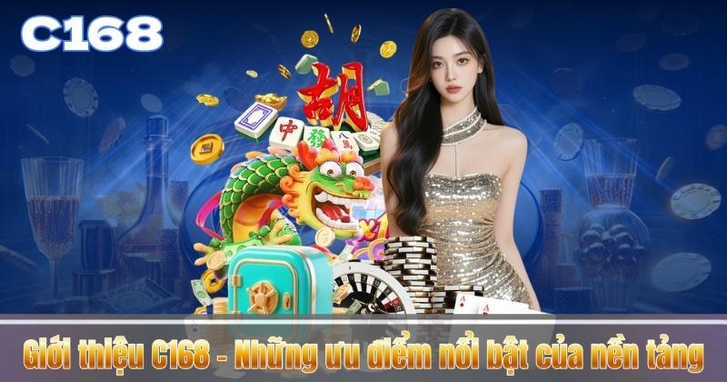 Giới thiệu C168 – Những ưu điểm nổi bật của nền tảng