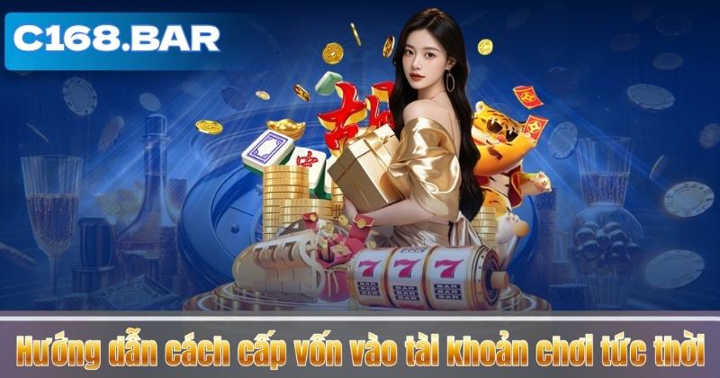 Hướng dẫn cách cấp vốn vào tài khoản chơi tức thời