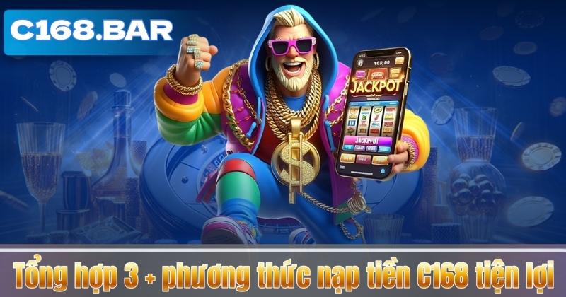 Tổng hợp 3 + phương thức nạp tiền C168 tiện lợi